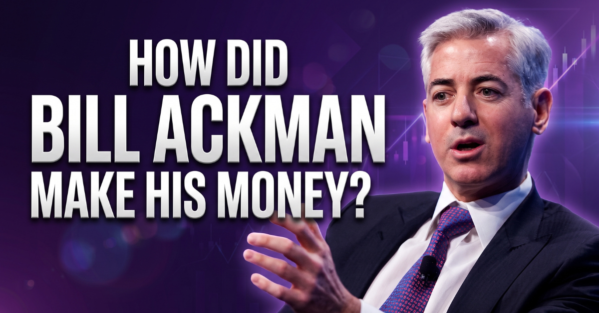 How Did Bill Ackman Make His Money